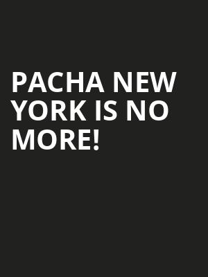 Pacha New York is no more